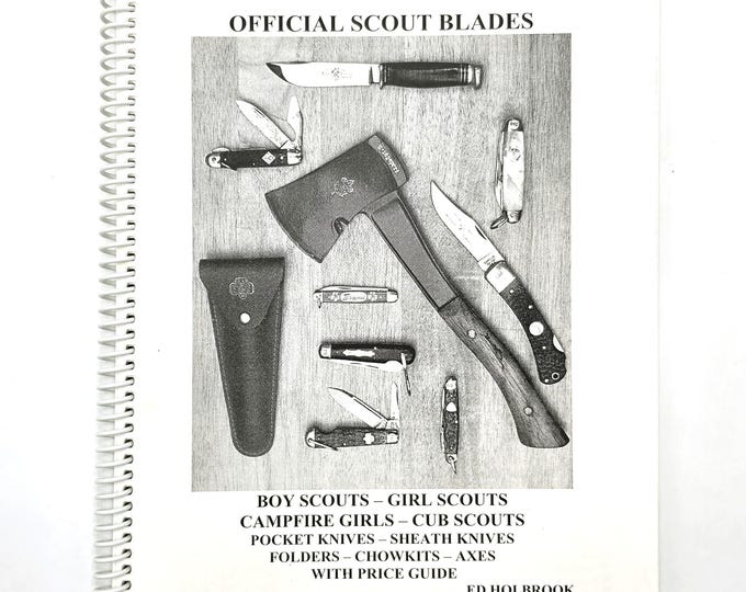 Official Scout Blades: Boy Scouts, Campfire Girls, Cub Scouts etc 2007 Ed Holbrook signed ~ Pocket & Sheath Knives, Axes ~ Collector's Guide