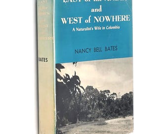 East of the Andes and West of Nowhere: A Naturalist's Wife in Columbia 1947 Marston & Nancy Bell Bates ~South America ~Travel ~Yellow Fever