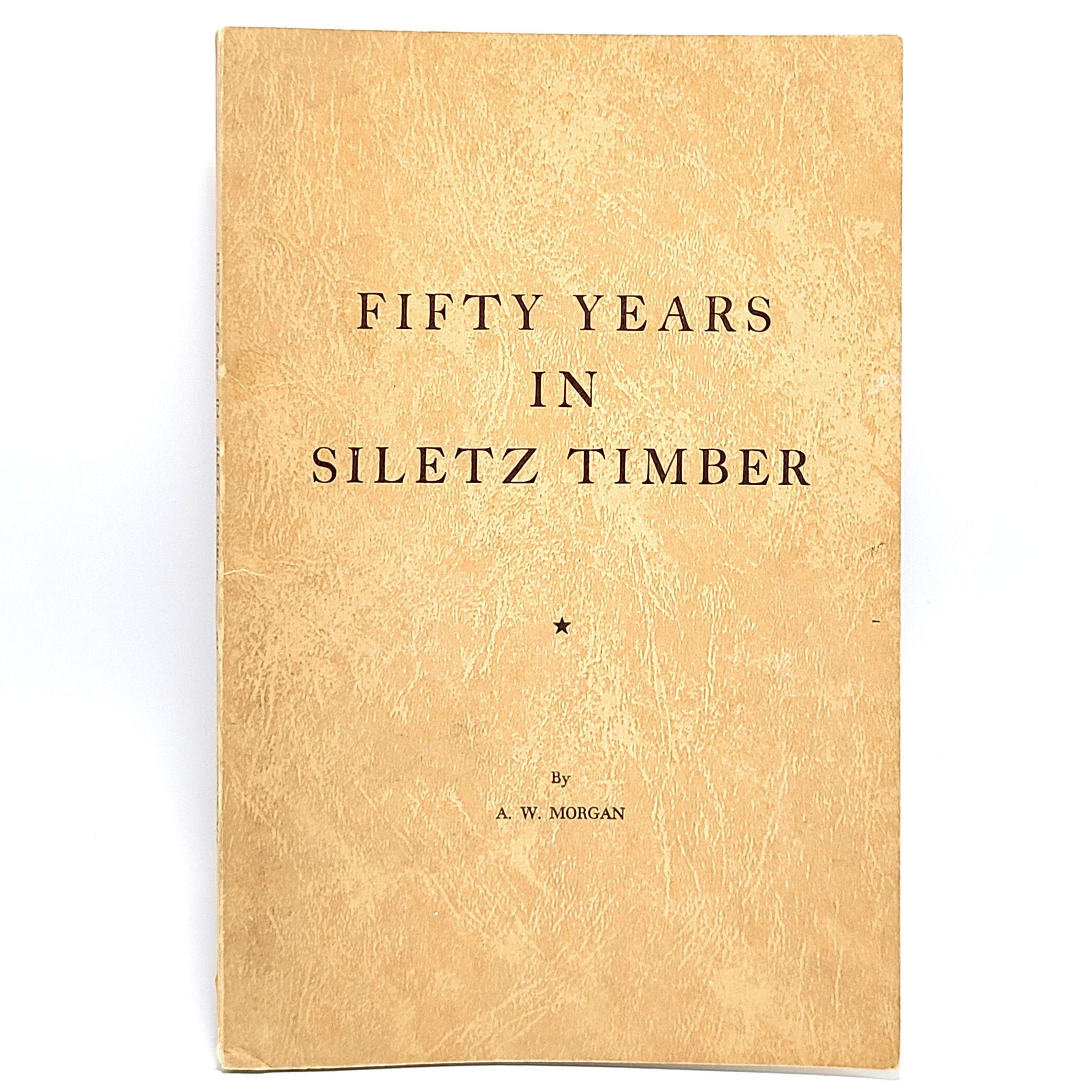 fifty-years-in-siletz-timber-lincoln-county-oregon-logging-a-w-morgan