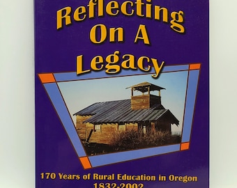 Reflecting on a Legacy: 170 Years of Rural Education in Oregon 1832-2002 ~ George Murdock ~ History of Schools in Each County