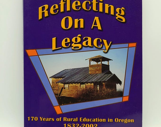 Reflecting on a Legacy: 170 Years of Rural Education in Oregon 1832-2002 ~ George Murdock ~ History of Schools in Each County