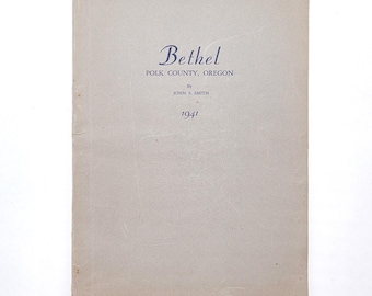 History of Bethel, Polk County, Oregon & Pioneer Colleges 1941 John E Smith