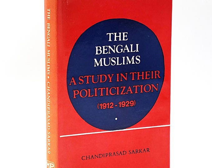 The Bengali Muslims: A Study in Their Politicization 1912-1929 by Chandiprasad Sarkar ~ History Bengal India/Bangladesh ~ politics ~Khilafat
