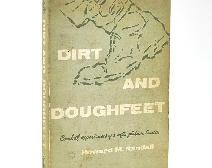 Dirt and Doughfeet: Combat Experiences of a Rifle-Platoon Leader ~ WWII ~ 4th Infantry Division in Luxembourg/Germany ~ Howard M. Randall