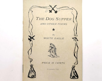 The Dog Supper and Other Poems 1918 White Eagle [Shields Wright] ~ Gillette, Wyoming ~ Native American Poetry
