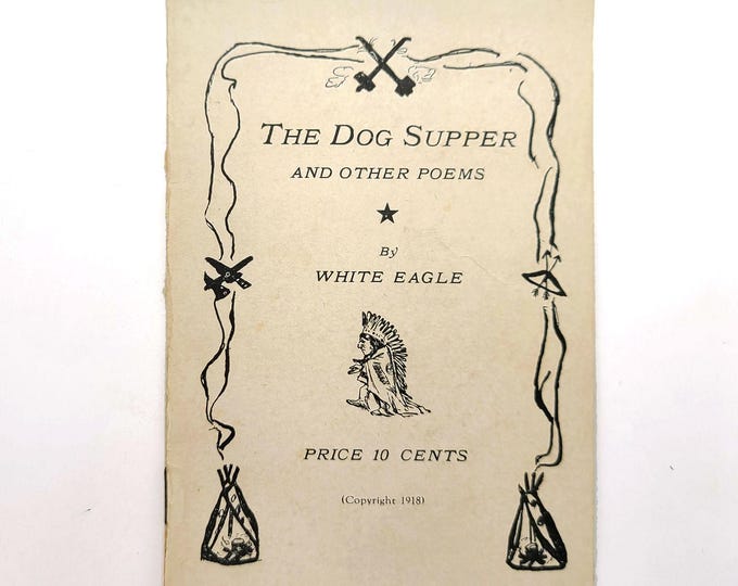 The Dog Supper and Other Poems 1918 White Eagle [Shields Wright] ~ Gillette, Wyoming ~ Native American Poetry