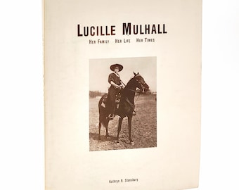 Lucille Mulhall: Her Family, Her Life, Her Times 1985 Rodeo Cowgirl Biography ~ Wild West Show ~ Oklahoma History ~ by Kathryn B. Stansbury
