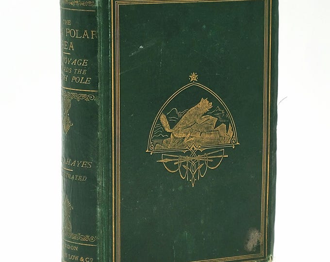 The Open Polar Sea 1867 Dr. Isaac Israel Hayes ~ first-hand account Arctic expedition of 1860-1861 ~North Pole ~Intuit ~Hunting ~Greenland