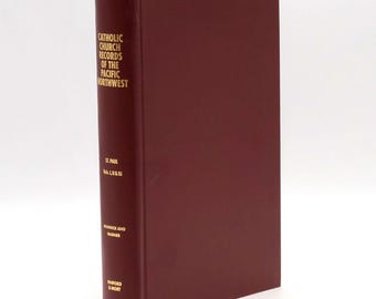 Catholic Church Records of the Pacific Northwest: St. Paul, Oregon 1839-1898 ~ Genealogy ~Oregon Territory ~ baptisms, marriages, deaths