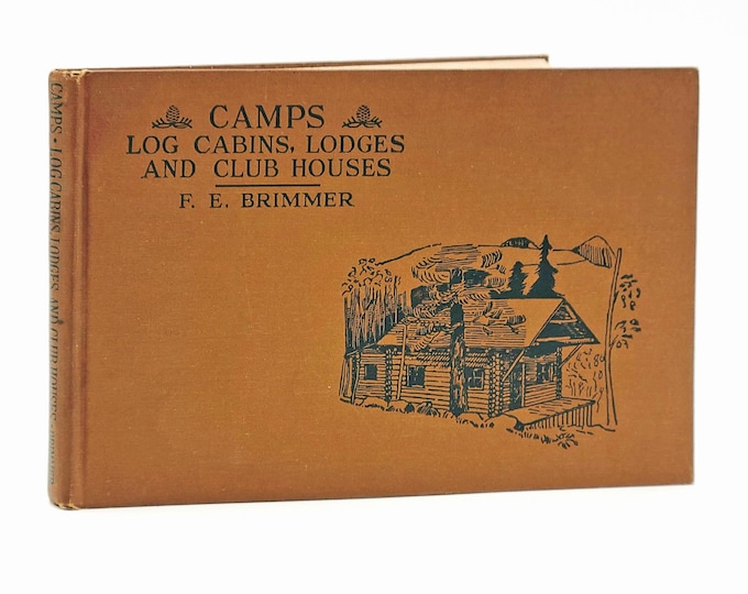 Camps, Log Cabins, Lodges and Clubhouses 1937 F. E. Brimmer ~ Plans, Design & Construction