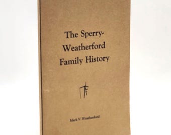 The Sperry-Weatherford Family History 1961 Genealogy - Oregon - Washington - Linn/Gilliam/Morrow County by Mark V. Weatherford ~Arlington