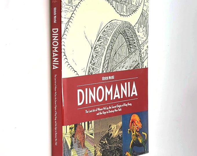 Dinomania: The Lost Art of Winsor McCay, the Secret Origins of King Kong and the Urge to Destroy New York ~Ulrich Merkl ~comic strip history