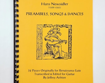 Hans Newsidler/Neusidler (1509-1563) 32 Preambles, Songs & Dances: Originally for Renaissance Lute, Arranged for Guitar by Jeffrey Ashton