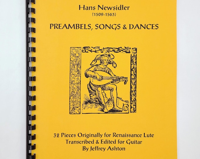 Hans Newsidler/Neusidler (1509-1563) 32 Preambles, Songs & Dances: Originally for Renaissance Lute, Arranged for Guitar by Jeffrey Ashton