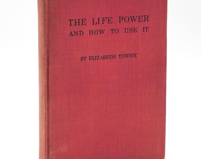 The Life Power and How to Use It 1906 Elizabeth Towne ~ New Thought