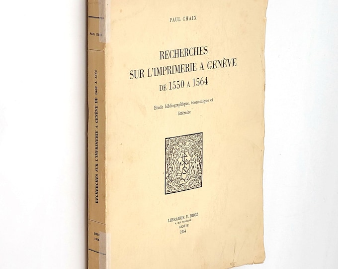Recherches sur l'imprimerie a Geneve de 1550 a 1564: Etude bibliographique, economique et litteraire ~Paul Chaix ~16th Century Bibliography