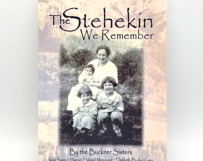 The Stehekin We Remember 2007 Buckner Family - Local History - Chelan County - Washington - Homesteads