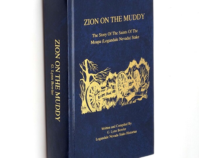Zion on the Muddy: The Story Of The Saints Of The Moapa (Logandale Nevada) Stake by G. Lynn Bowler ~ Mormon/LDS history
