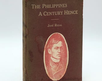 The Philippines: A Century Hence 1912 Jose Rizal ~ Filipino National Identity ~ History