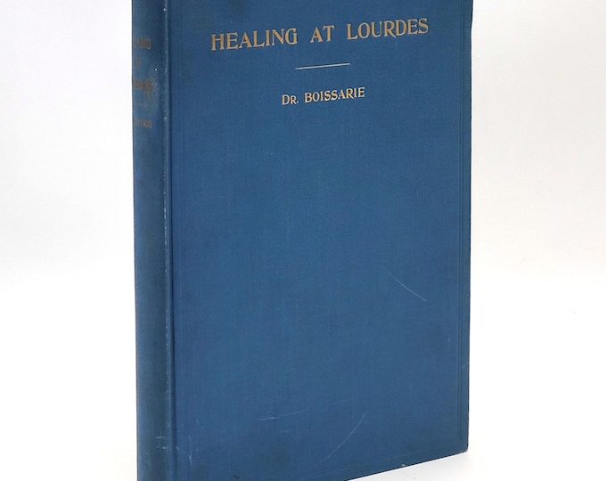 Healing at Lourdes 1933 Dr. Gustave Boissarie, Medical Authentication Bureau ~History ~Case Studies Miracles/Miraculous Healing ~Emile Zola