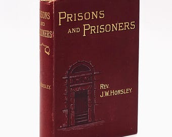 Prisons and Prisoners 1899 by Rev John William Horsley, Chaplain at Clerkenwell (London) House of Detention ~ Penology Conditions in England