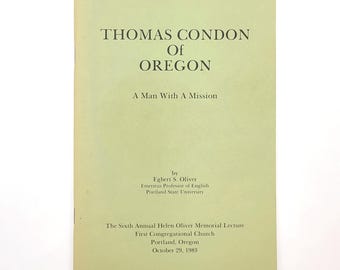 Thomas Condon of Oregon: A Man With a Mission ~ biography [The Sixth Annual Helen Oliver Memorial Lecture, 1983] ~ Egbert S. Oliver