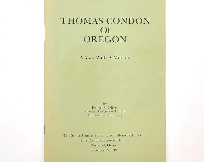 Thomas Condon of Oregon: A Man With a Mission ~ biography [The Sixth Annual Helen Oliver Memorial Lecture, 1983] ~ Egbert S. Oliver