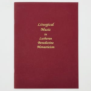Liturgical Music in Lutheran Benedictine Monasticism 1993 David Nicholson, OSB ~ Gregorian Chant ~ Monasteries ~ Lutheranism ~ Liturgics