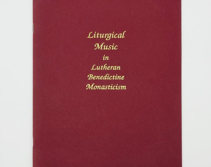 Liturgical Music in Lutheran Benedictine Monasticism 1993 David Nicholson, OSB ~ Gregorian Chant ~ Monasteries ~ Lutheranism ~ Liturgics