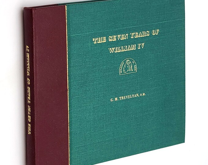 The Seven Years of William IV: A Reign Cartooned by John Doyle 1952 G.M. Trevelyan SIGNED England Politics 1830's ~ Reform Act 1832, etc.