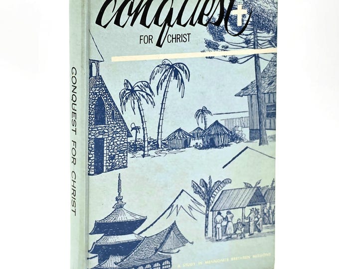 Conquest for Christ: A Study in Mennonite Brethren Missions 1961 Mary Nikkel ~ World Missionaries ~ History