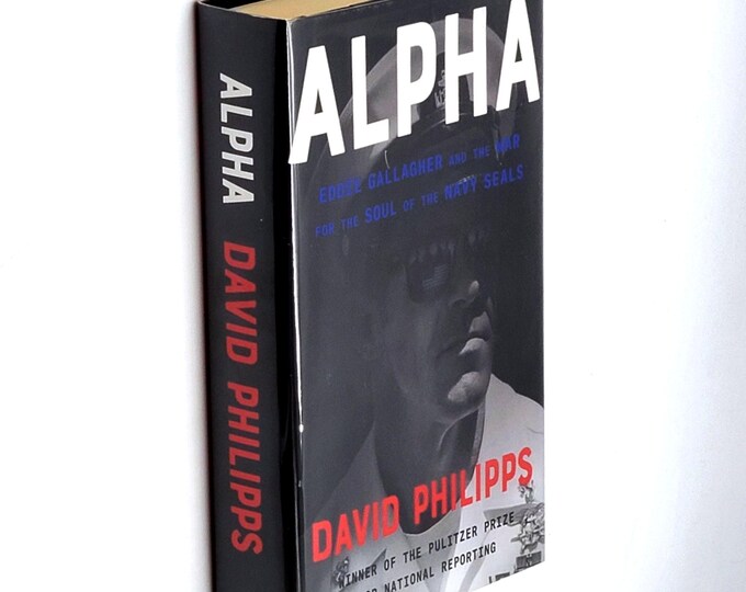 Alpha: Eddie Gallagher and the War for the Soul of the Navy SEALs 2021 David Philipps SIGNED First Edition ~ Mosul, Iraq War ~ History