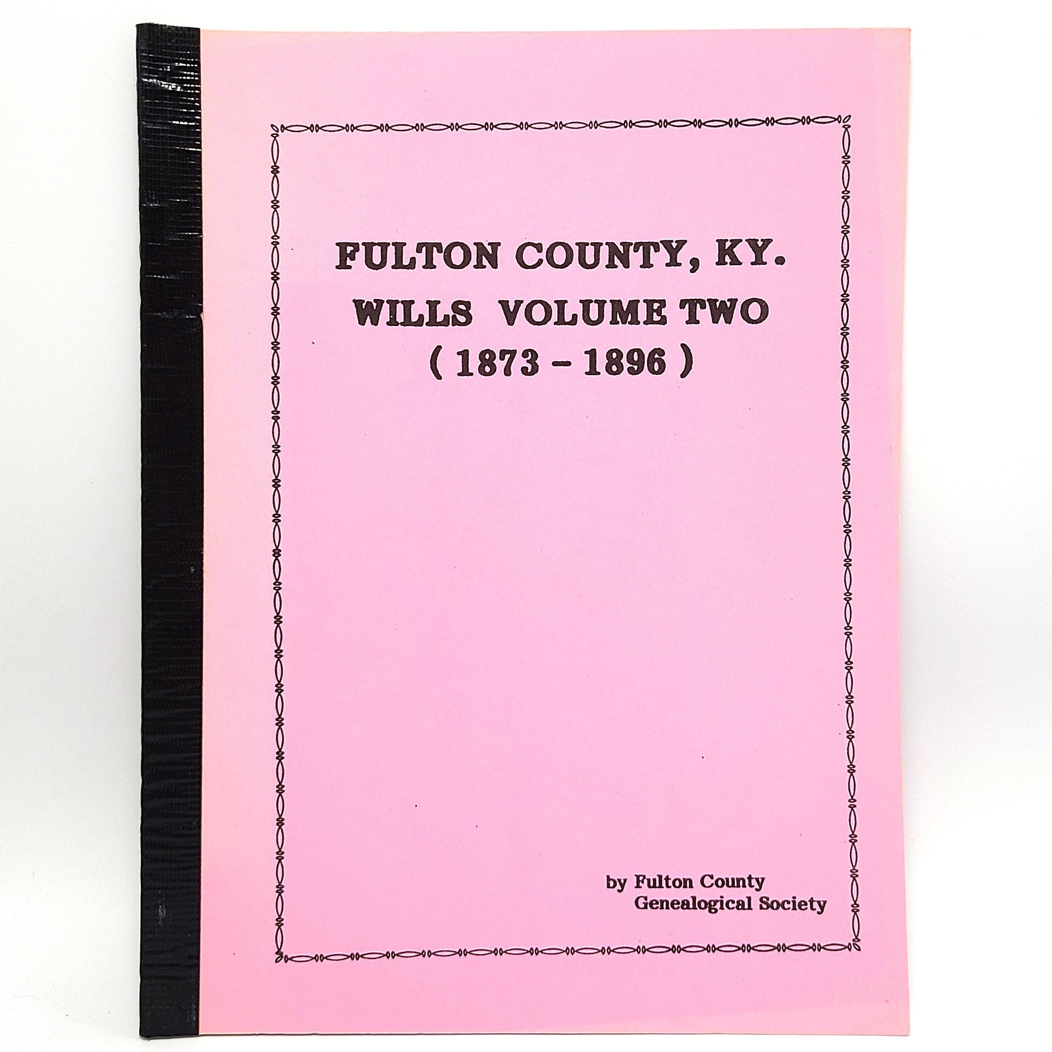 Fulton County, KY. [Kentucky] Wills Volume Two (18731896) Genealogy