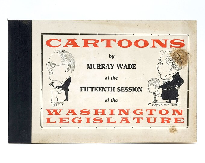 Cartoons of the 1917 Session of the Washington State Legislature ~ Murray Wade ~ caricatures of politicians