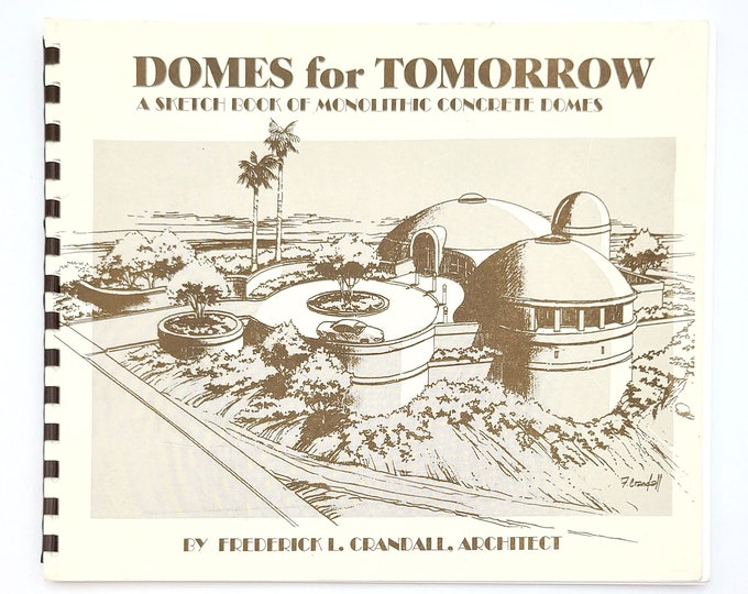 Domes for Tomorrow: A Sketch Book of Monolithic Concrete Domes ~ Frederick L. Crandall ~ concrete shell architecture ~ Arizona architects