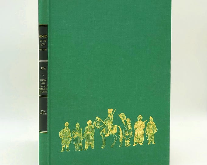 Nineteenth Century: Asia, [Vol.] 1 Central Asia and the Himalayan kingdoms ~ Ian Heath ~ Warfare, Dress & Weapons ~ Turkestan to Tibet, etc.