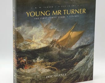 Young Mr Turner: The First Forty Years, 1775-1815 [Biography of J. M. W. Turner] by Eric Shanes 2016 ~ British Painter ~ Great Britain