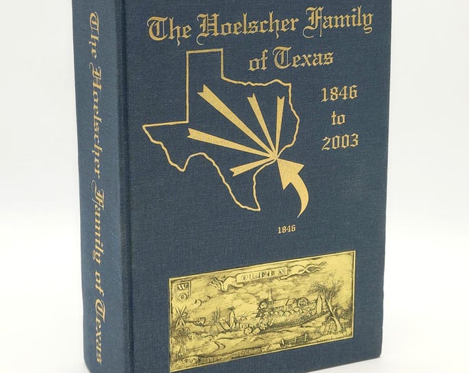The Hoelscher Family of Texas 1846 to 2003: History and Genealogy of Anton+Mary Catherine Hoelscher ~Buxkemper ~Colorado & Fayette County TX