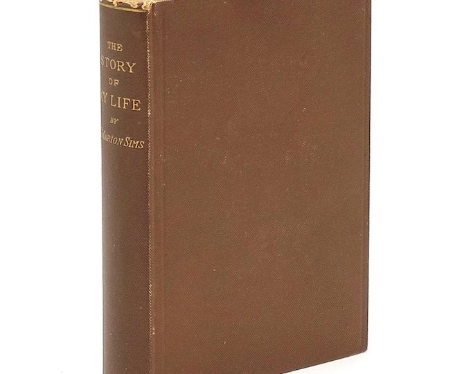 The Story of My Life 1885 James Marion Sims ~ Memoir of Gynecologist, Plantation Physician & Surgical Pioneer ~ Alabama