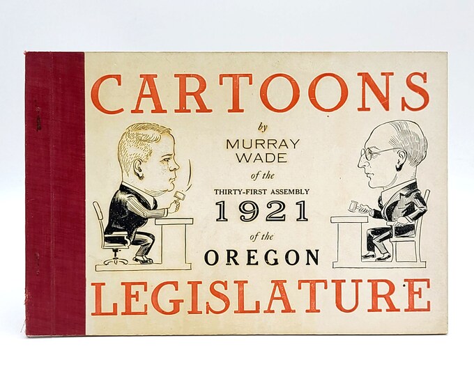 Cartoons of the 1921 Assembly of the Oregon Legislature ~ Murray Wade ~ political caricatures