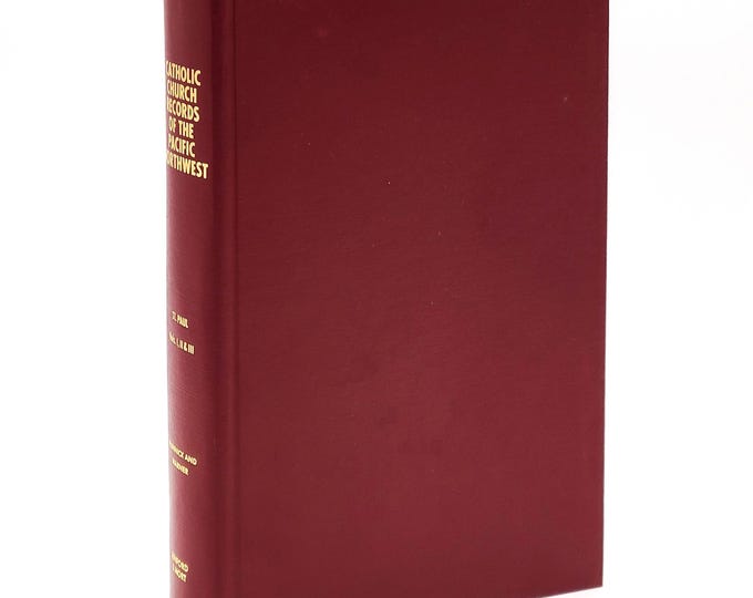 Catholic Church Records of the Pacific Northwest: St. Paul, Oregon 1839-1898 ~ Genealogy ~Oregon Territory ~ baptisms, marriages, deaths