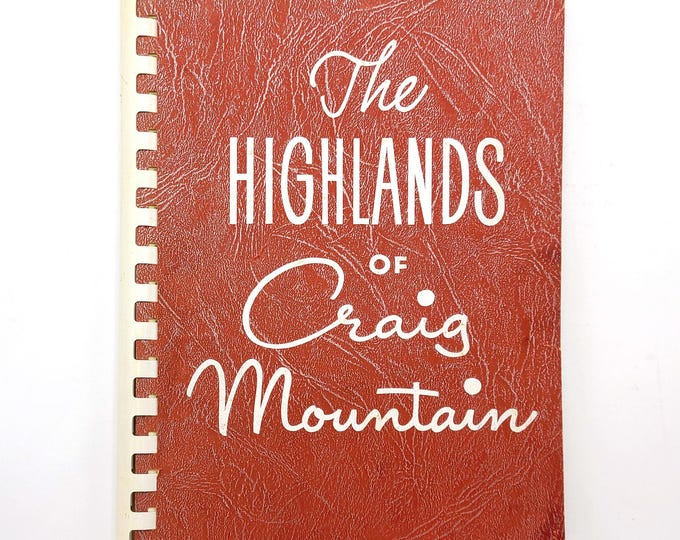 The Highlands of Craig Mountain ~ History of the Craigmont area of Lewis County, Idaho ~ circa 1966 ~ Edited by Jo Thomason