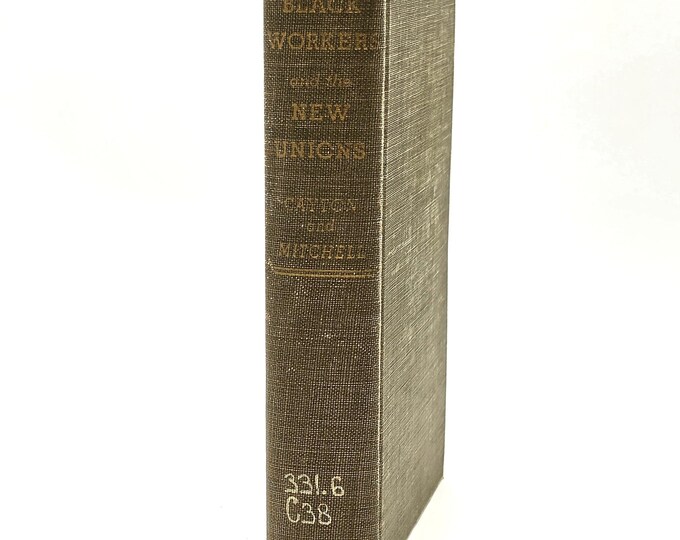 Black Workers and the New Unions 1939 Horace R. Cayton & George S. Mitchell ~ Unionization in Steel, Meat Packing and Railroad Industry