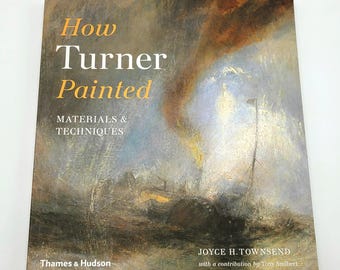 How Turner Painted: Materials and Techniques 2019 by Joyce H. Townsend ~ J. M. W. Turner ~ British Painter ~ 19th Century ~ Painting