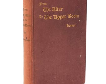 Rev. Ralph Cecil Horner collection: To Before and On the Altar/Entire Consecration/Pentecost, etc ~ Montreal Conference ~ Methodist/Holiness