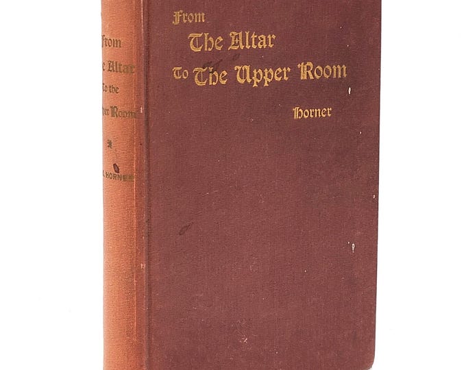Rev. Ralph Cecil Horner collection: To Before and On the Altar/Entire Consecration/Pentecost, etc ~ Montreal Conference ~ Methodist/Holiness