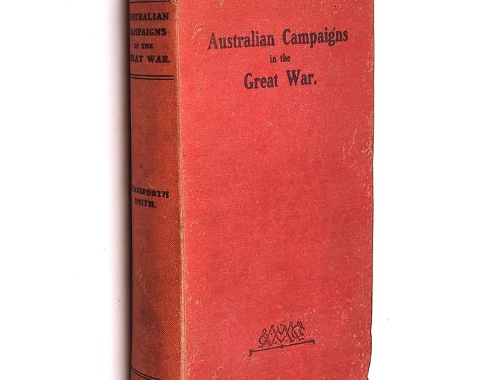 Australian Campaigns in the Great War 1919 Staniforth Smith World War I History ~Gallipoli, Western Front (Somme, Ypres etc) Palestine Syria
