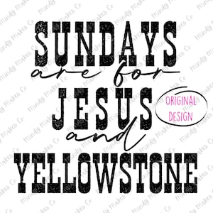 May include: Black and white graphic text design that reads "Sundays are for Jesus and Yellowstone".