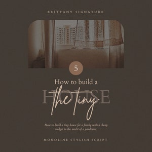 May include: A brown and beige image with the text "BRITTANY SIGNATURE" at the top. The image features a window with a view of a city skyline. The text "5 How to build a the tiny house" is in the center of the image. The text "How to build a tiny house for a family with a cheap budget in the midst of a pandemic." is below the title. The text "MONOLINE STYLISH SCRIPT" is at the bottom of the image.