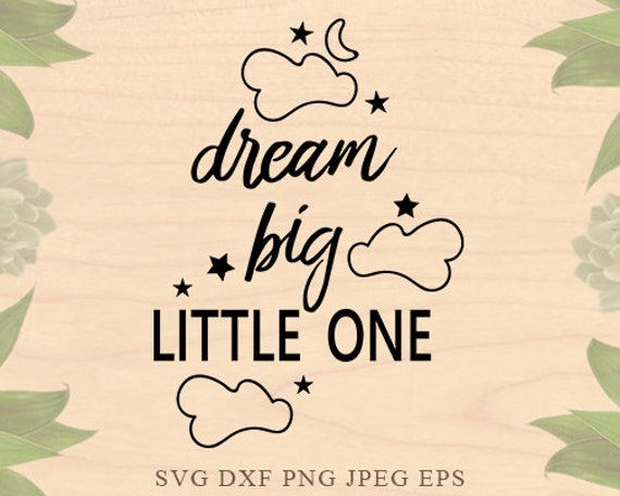 Download Dream Big Svg Baby Svg Nursery Svg Baby Boy Svg Baby Girl Svg Etsy